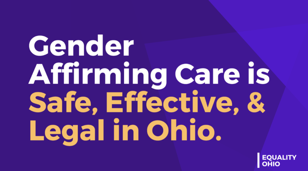 Gender Affirming Care is Safe, Effective,& Legal in Ohio